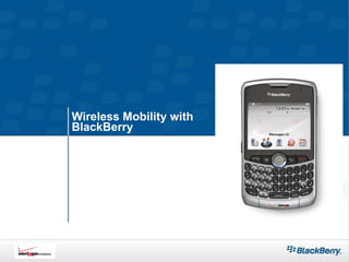 Wireless Mobility with  BlackBerry    