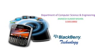 Department of Computer Science & Engineering
ANIMESH KUMAR MISHRA
1150110002
 