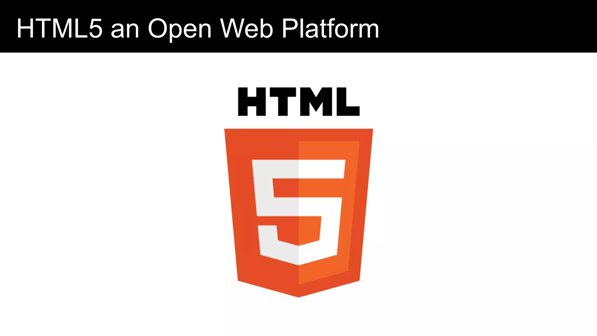 HTML5 an Open Web Platform
 