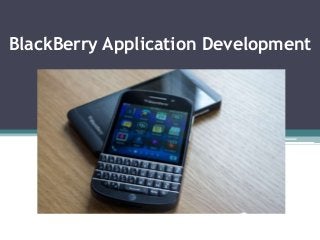 BlackBerry Application Development
 