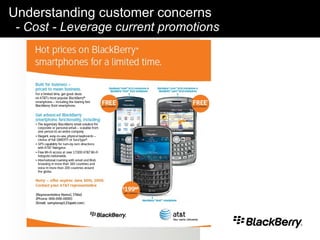 Understanding customer concerns     - Cost -  Leverage current promotions 