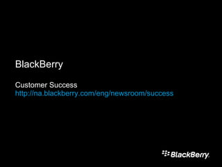 BlackBerry  Customer Success  http://na.blackberry.com/eng/newsroom/success 
