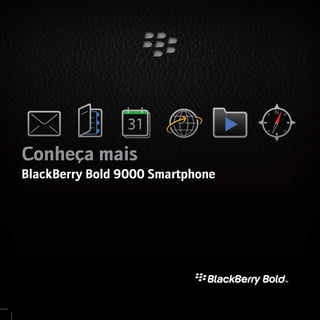 Conheça mais
BlackBerry Bold 9000 Smartphone
 