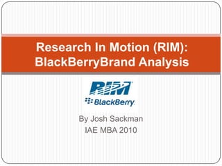 Research In Motion (RIM): BlackBerryBrand Analysis By Josh Sackman IAE MBA 2010 