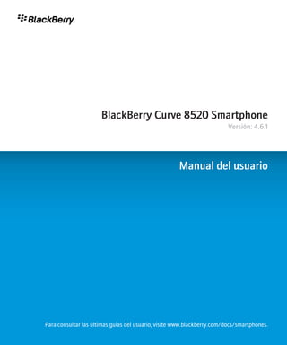 BlackBerry Curve 8520 Smartphone
                                                                         Versión: 4.6.1




                                                     Manual del usuario




Para consultar las últimas guías del usuario, visite www.blackberry.com/docs/smartphones.
 