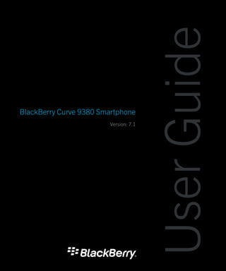 User Guide
BlackBerry Curve 9380 Smartphone
                        Version: 7.1
 