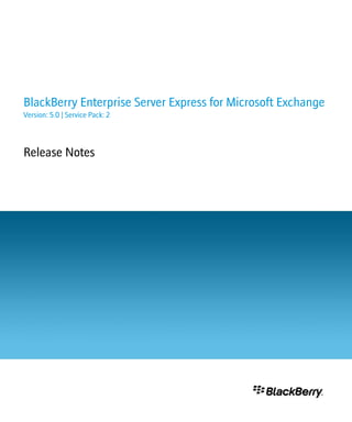BlackBerry Enterprise Server Express for Microsoft Exchange
Version: 5.0 | Service Pack: 2



Release Notes
 