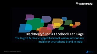 BlackBerry® India Facebook Fan Page The largest & most engaged Facebook community for any mobile or smartphone brand in India  