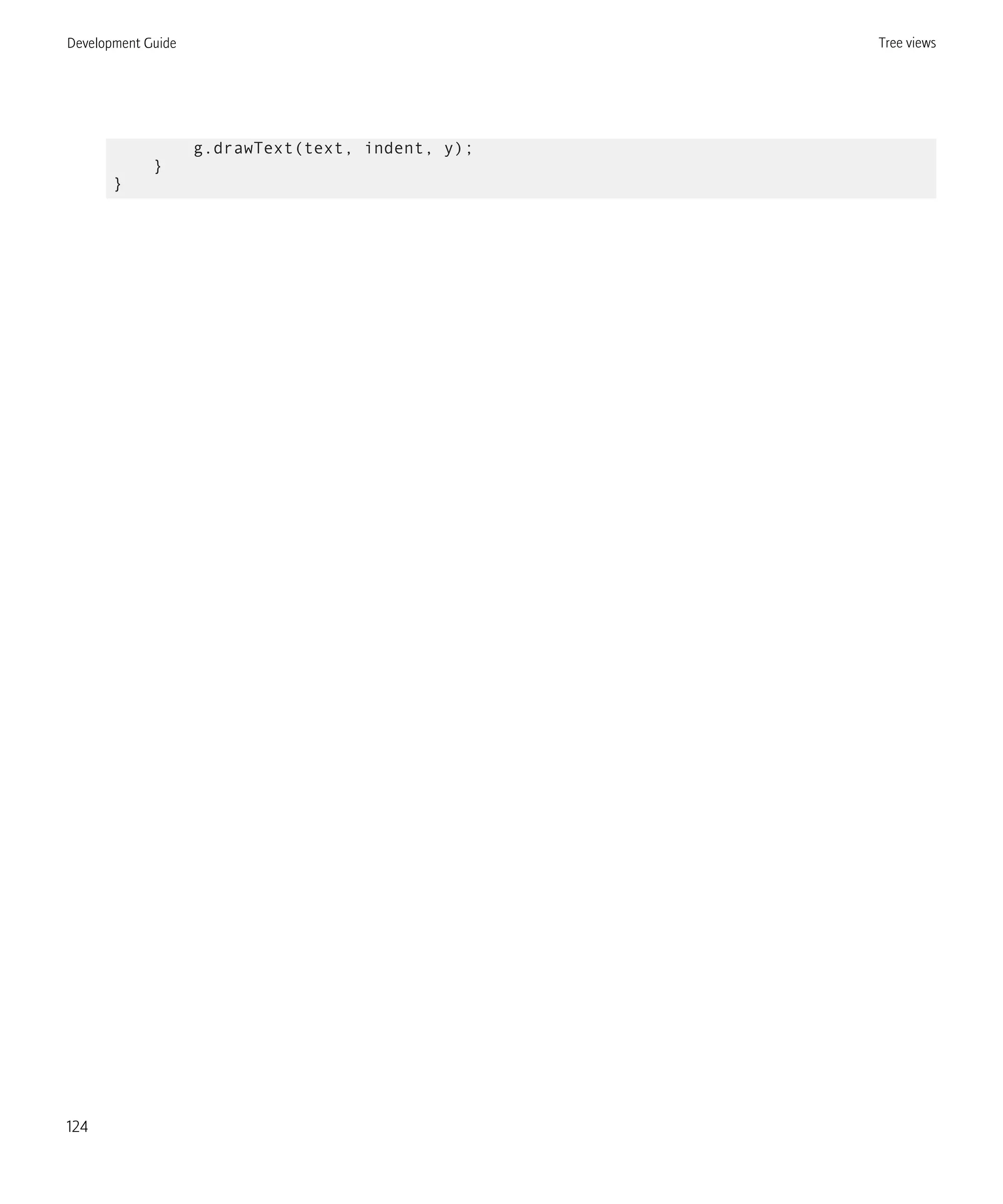 g.drawText(text, indent, y);
}
}
Development Guide Tree views
124
 