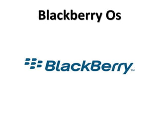 Blackberry Os
 