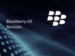 Blackberry OS
Revisión

 