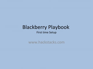 Blackberry Playbook  First time Setup www.hackstacks.com 
