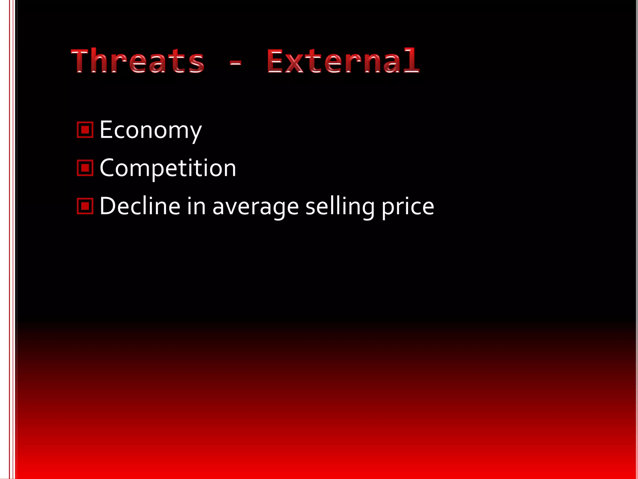  Economy
 Competition
 Decline in average selling price
 