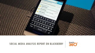 SOCIAL MEDIA ANALYSIS REPORT ON BLACKBERRY
 
