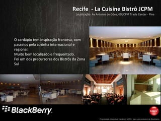 Recife  - La Cuisine Bistrô JCPM O cardápio tem inspiração francesa, com passeios pela cozinha internacional e regional. Muito bem localizado e frequentado. Foi um dos precursores dos Bistrôs da Zona Sul Localização: Av Antonio de Góes, 60 JCPM Trade Center - Pina 