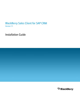 BlackBerry Sales Client for SAP CRM
Version: 1.1



Installation Guide
 