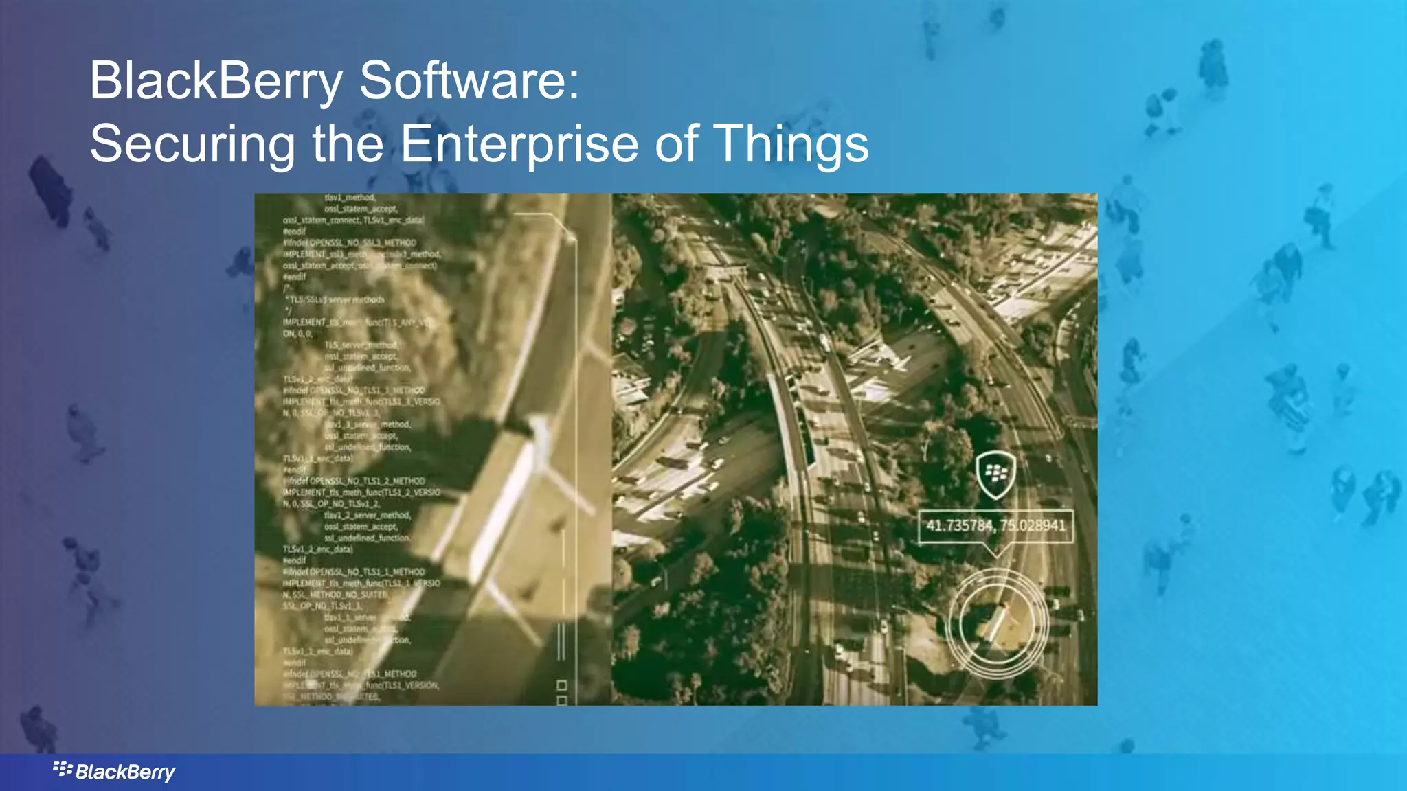 BlackBerry Software:
Securing the Enterprise of Things