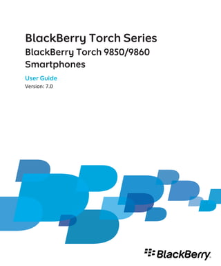 BlackBerry Torch Series
BlackBerry Torch 9850/9860
Smartphones
User Guide
Version: 7.0
 