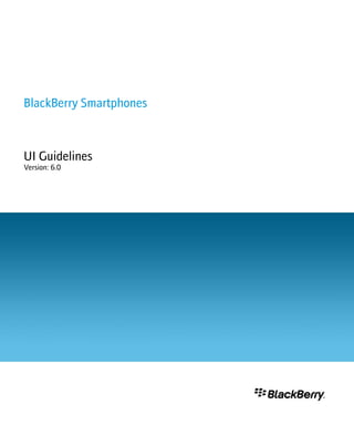 BlackBerry Smartphones



UI Guidelines
Version: 6.0
 