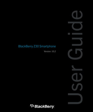 BlackBerry Z30 Smartphone
Version: 10.2
UserGuide
 