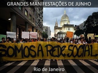 GRANDES MANIFESTAÇÕES DE JUNHO

Rio de Janeiro

 