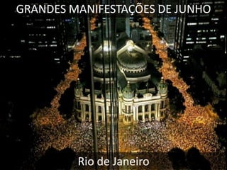 GRANDES MANIFESTAÇÕES DE JUNHO

Rio de Janeiro

 