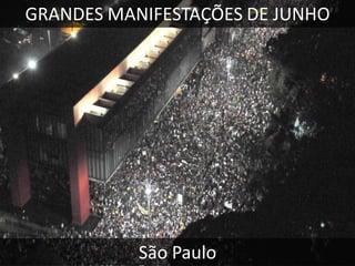 GRANDES MANIFESTAÇÕES DE JUNHO

São Paulo

 