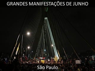 GRANDES MANIFESTAÇÕES DE JUNHO

São Paulo

 