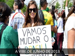 A VIBE DE JUNHO DE 2013

 