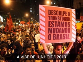 A VIBE DE JUNHO DE 2013

 