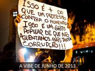 A VIBE DE JUNHO DE 2013

 