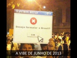A VIBE DE JUNHO DE 2013

 