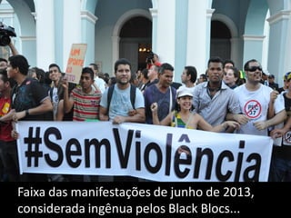 Faixa das manifestações de junho de 2013,
considerada ingênua pelos Black Blocs...

 
