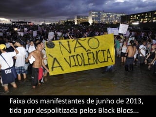 Faixa dos manifestantes de junho de 2013,
tida por despolitizada pelos Black Blocs...

 