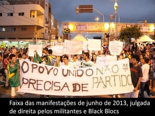 Faixa das manifestações de junho de 2013, julgada
de direita pelos militantes e Black Blocs

 