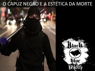 O CAPUZ NEGRO E A ESTÉTICA DA MORTE

 