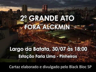 Cartaz elaborado e divulgado pelo Black Bloc SP

 