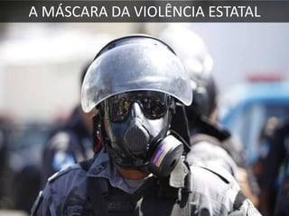 A MÁSCARA DA VIOLÊNCIA ESTATAL

 