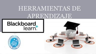 HERRAMIENTAS DE
APRENDIZAJE
_BlackboardLearning
 