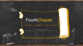 FourthChapter
Fresh business general template
Applicable to enterprise introduction, summary report, sales marketing, chart dataa
Click to modify your title
 