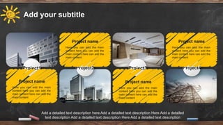 Here you can add the main
content here you can add the
main content here can add the
main content
Project name
Here you can add the main
content here you can add the
main content here can add the
main content
Project name
Here you can add the main
content here you can add the
main content here can add the
main content
Project name
Here you can add the main
content here you can add the
main content here can add the
main content
Project name
Project1 Project2 Project3 Project4
Add a detailed text description here Add a detailed text description Here Add a detailed
text description Add a detailed text description Here Add a detailed text description
Here you can add the main
content here you can add the
main content here can add the
main content
Project name
Here you can add the main
content here you can add the
main content here can add the
main content
Project name
Here you can add the main
content here you can add the
main content here can add the
main content
Project name
Here you can add the main
content here you can add the
main content here can add the
main content
Project name
Add your subtitle
 