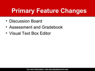 Primary Feature Changes Discussion Board Assessment and Gradebook Visual Text Box Editor 