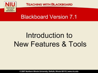 Blackboard Version 7.1 Introduction to  New Features & Tools 