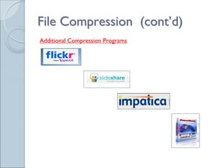 File Compression (cont’d)
Additional Compression Programs
 