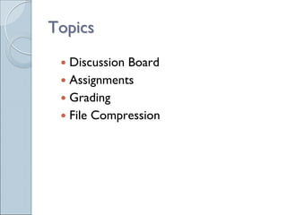 Topics
  Discussion Board
  Assignments
  Grading
  File Compression
 