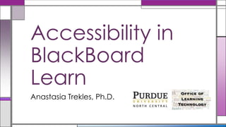 +
Accessibility in BlackBoard
Learn Anastasia Trekles, Ph.D.
 