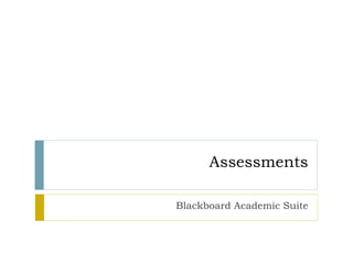 Assessments
Blackboard Academic Suite

 