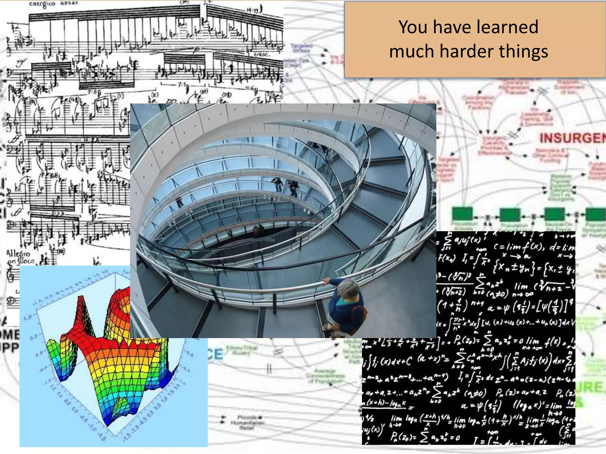 You have learned
much harder things