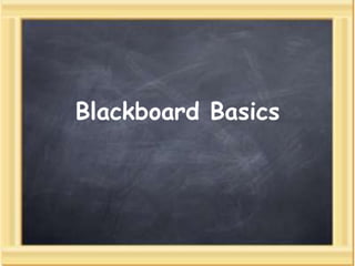 Blackboard Basics
 
