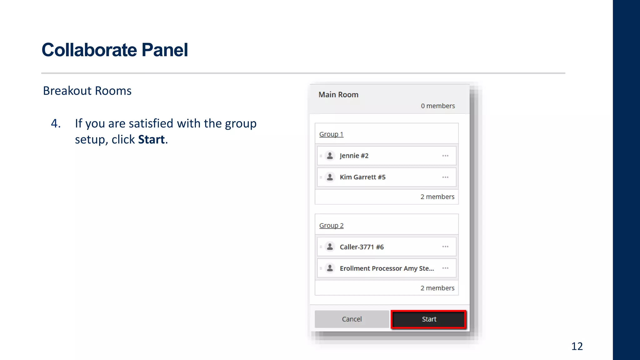 Collaborate Panel
Breakout Rooms
4. If you are satisfied with the group
setup, click Start.
12
 